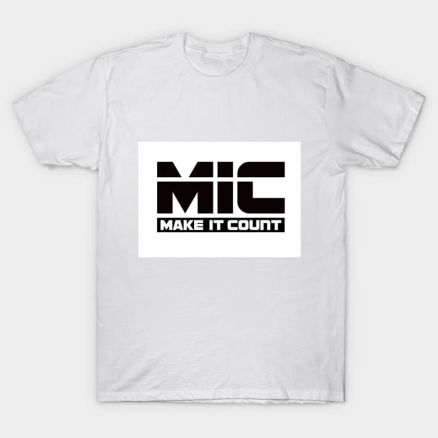 MIC (Make It Count) T-Shirt by Design1